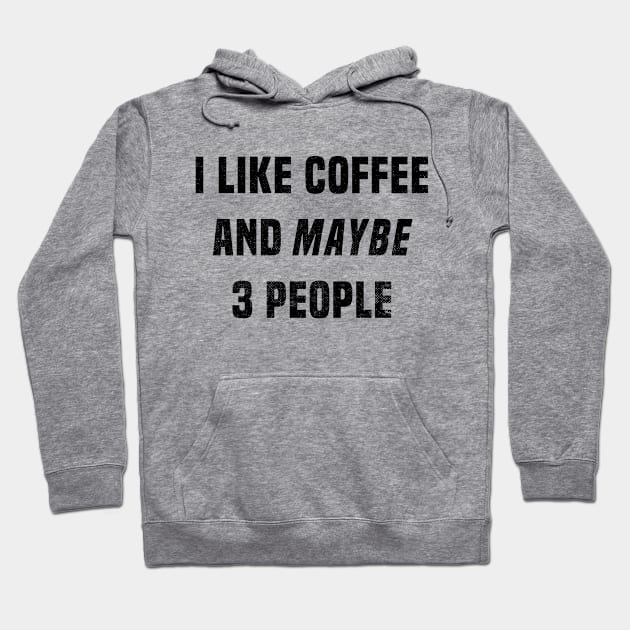 I Like Coffee and Maybe 3 People Hoodie by TVmovies